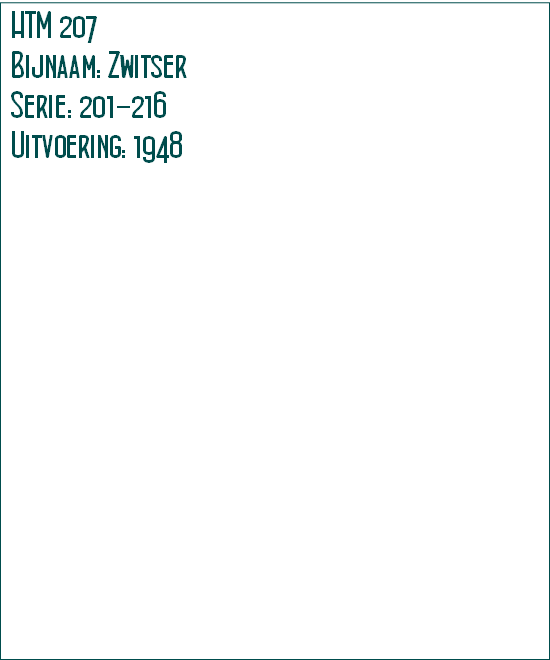 HTM 207
Bijnaam: Zwitser
Serie: 201-216 
Uitvoering: 1948