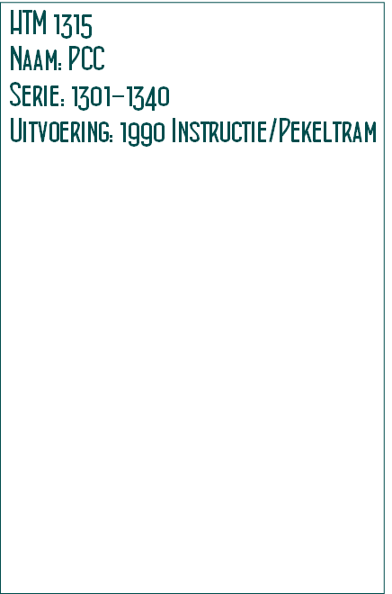 HTM 1315
Naam: PCC
Serie: 1301-1340
Uitvoering: 1990 Instructie/Pekeltram