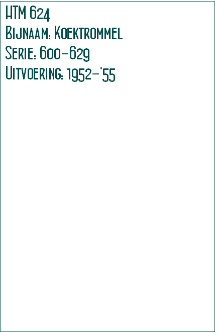 HTM 624
Bijnaam: Koektrommel
Serie: 600-629
Uitvoering: 1952-’55