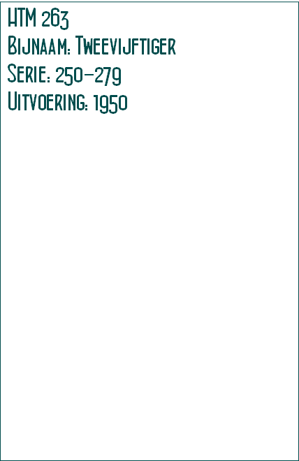 HTM 263
Bijnaam: Tweevijftiger
Serie: 250-279 
Uitvoering: 1950 