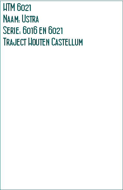 HTM 6021
Naam: Ustra
Serie: 6016 en 6021
Traject Houten Castellum 