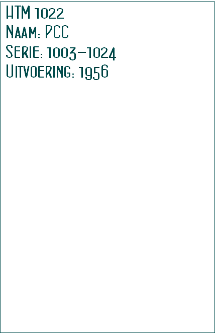 HTM 1022
Naam: PCC
Serie: 1003-1024
Uitvoering: 1956 