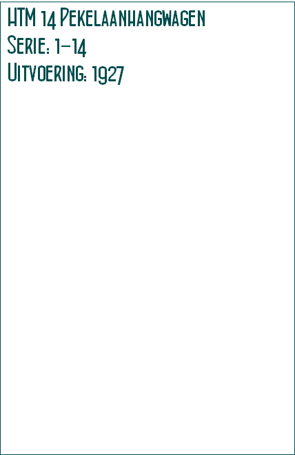 HTM 14 Pekelaanhangwagen
Serie: 1-14
Uitvoering: 1927