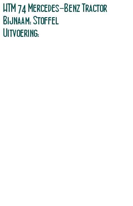 HTM 74 Mercedes-Benz Tractor
Bijnaam: Stoffel
Uitvoering: 